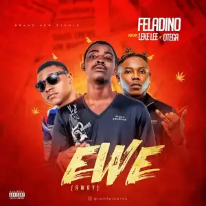 Feladino - Ewe (Away) ft. Leke Lee & Otega